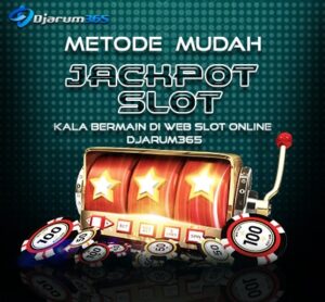 metode mudah jackpot slot kala bermain di web slot online djarum365