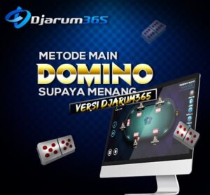 Metode Main Domino Supaya Menang cepat versi djarum365