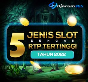 5 Jenis Judi Slot dengan RTP Tertinggi Di Tahun 2022 Versi Djarum365