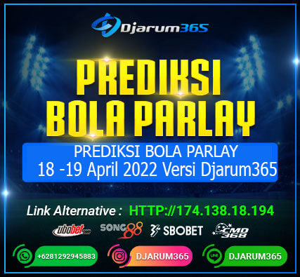 Prediksi Bola Parlay 18 -19 April 2022