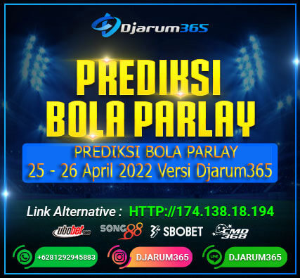 Prediksi Bola Parlay 24 - 25 April 2022 Versi djarum365