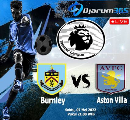 Prediksi Burnley vs Aston Villa, Sabtu 07 Mei 2022