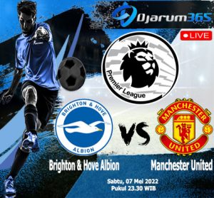 Prediksi Brighton & Hove Albion VS Manchester United, Sabtu 07 Mei 2022