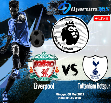 Prediksi Liverpool VS Tottenham Hotspur, Minggu 08 Mei 2022
