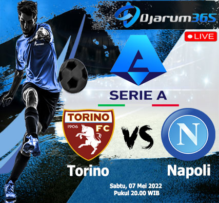 Prediksi Torino VS Napoli, Sabtu 07 Mei 2022