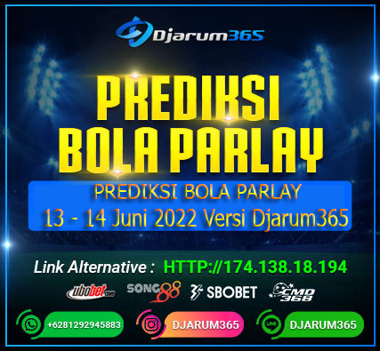 Prediksi Bola Parlay 13 - 14 Juni 2022 Versi Djarum365- Judi Parlay adalah suatu jenis taruhan olahraga dari berbagai taruhan menjadi satu