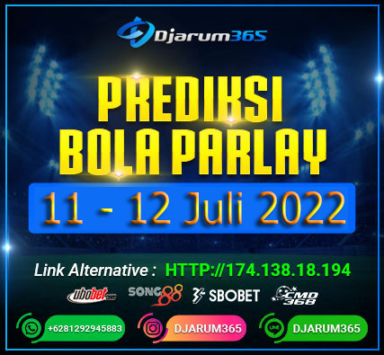 Prediksi Bola Parlay 11 - 12 Juli 2022