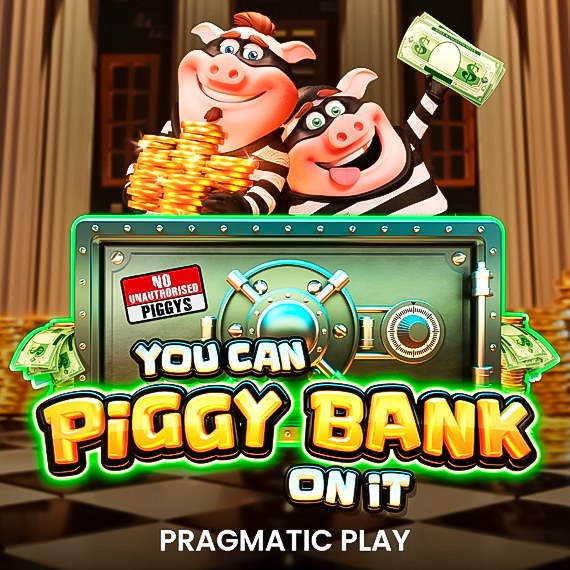 YOU CAN PIGGY BANK ON IT