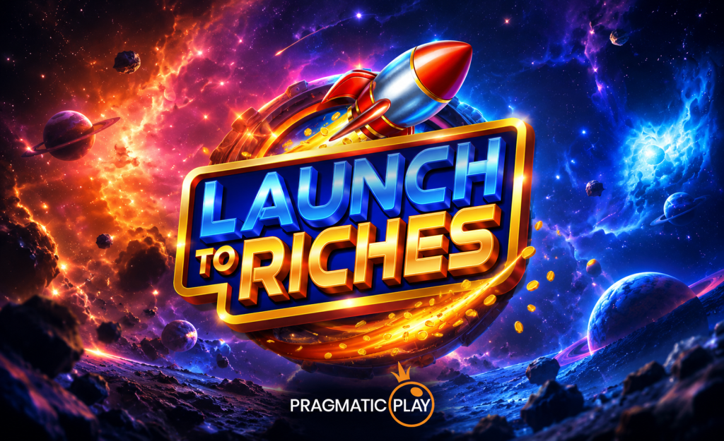LAUNCH TO RICHES