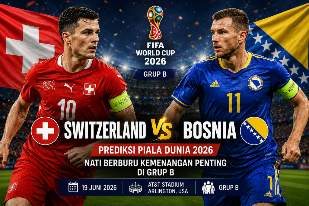 Prediksi Switzerland vs Bosnia Herzegovina Piala Dunia 2026 Nati Berburu Kemenangan Penting di Grup B