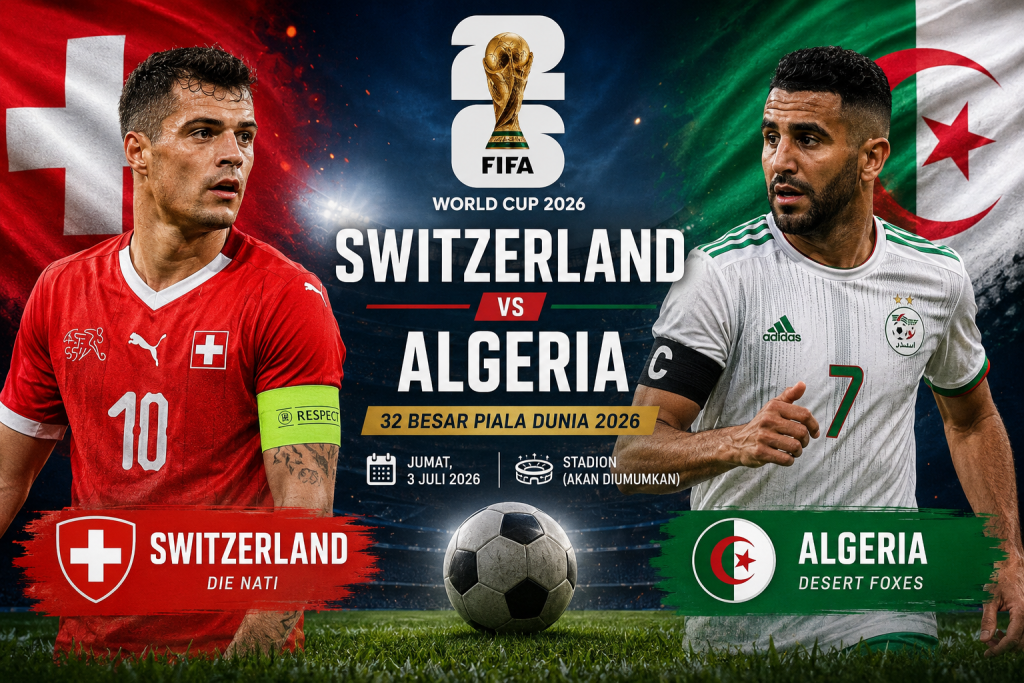 Prediksi Switzerland vs Algeria 32 Besar Piala Dunia 2026: Swiss Diunggulkan, Aljazair Siap Beri Kejutan