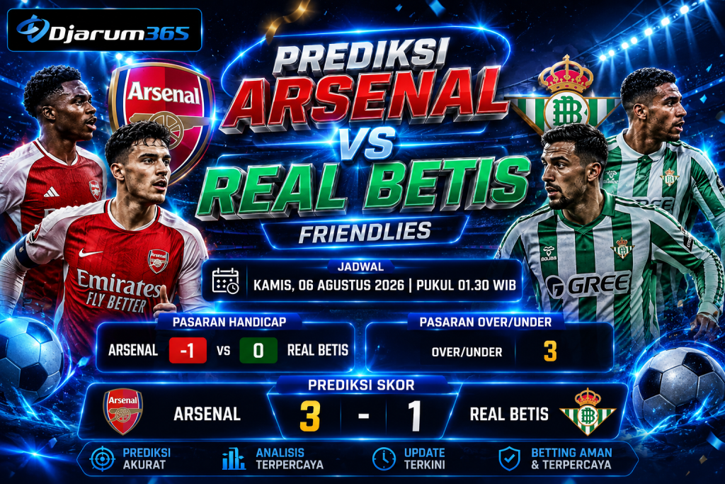 Prediksi Arsenal vs Real Betis The Gunners Diunggulkan Menang 3-1 dalam Laga Persahabatan